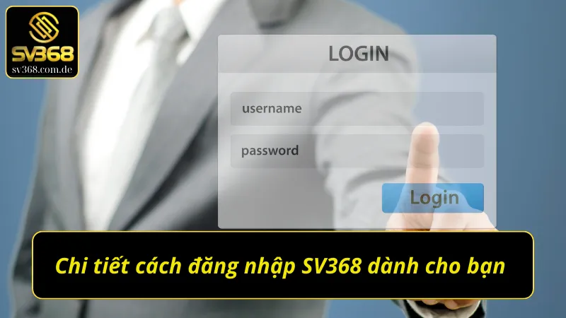Chi tiết cách đăng nhập SV368 dành cho bạn