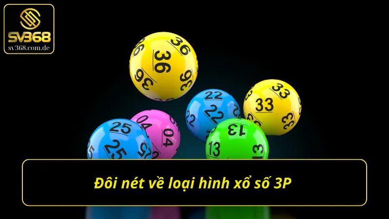Tổng quan về xổ số 3P hấp dẫn